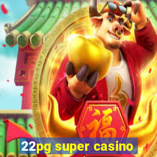 22pg super casino